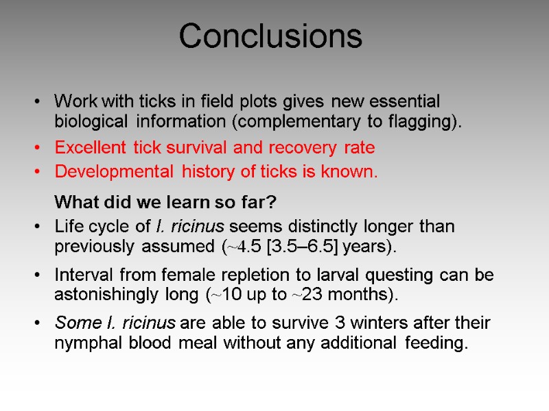 Conclusions Work with ticks in field plots gives new essential biological information (complementary to